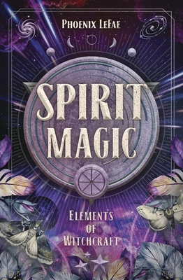Spirit Magic - Lefae, Phoenix, and McKay, Dodie Graham (Contributions by), and Dorsey, Lilith (Contributions by)