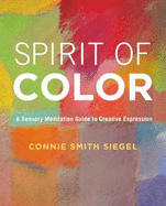 Spirit of Color: A Sensory Meditation Guide to Creative Expression
