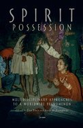Spirit Possession: Multidisciplinary Approaches to a Worldwide Phenomenon