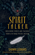 Spirit Talker: Indigenous Stories and Teachings from a Mi'kmaq Psychic Medium