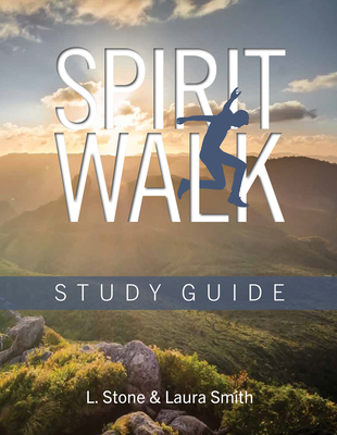 Spirit Walk Study Guide: Study Guide - Smith, Laura, and Stone, L