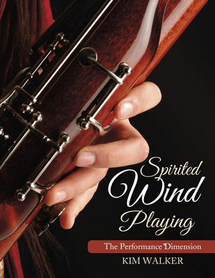 Spirited Wind Playing: The Performance Dimension - Walker, Kim