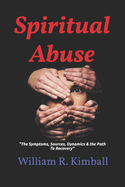 "Spiritual Abuse": "The Sources, the Symptoms, Dynamics & Path to Recovery."