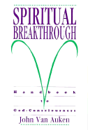 Spiritual Breakthrough: Handbook to God-Consciousness