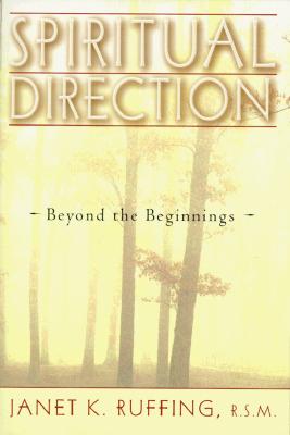 Spiritual Direction: Beyond the Beginnings - Ruffing, Janet K, R.S.M.