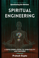 Spiritual Engineering: A Developer's Guide to the Spirituality and the Universe