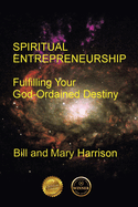 Spiritual Entrepreneurship: Fulfilling Your God-Ordained Destiny