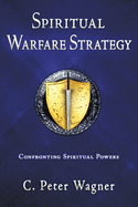 Spiritual Warfare Strategy: Confronting Spiritual Powers