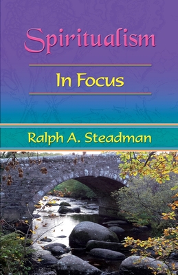 Spiritualism In Focus - Steadman, Ralph A, and Fenton, Sasha (Editor)
