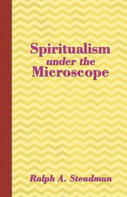 Spiritualism under the Microscope - Steadman, Ralph A, and Fenton, Sasha (Editor)