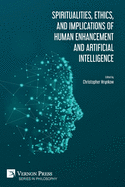 Spiritualities, ethics, and implications of human enhancement and artificial intelligence
