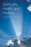 Spirituality, Health, and Healing: An Integrative Approach: .