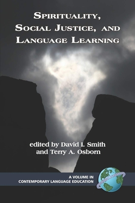 Spirituality, Social Justice, and Language Learning - Smith, David I (Editor), and Osborn, Terry a (Editor)
