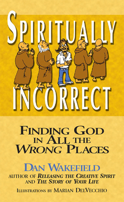 Spiritually Incorrect: Finding God in All the Wrong Places - Wakefield, Dan