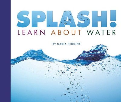 Splash!: Learn about Water - Higgins, Nadia