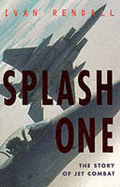Splash One: The Story of Jet Combat - Rendall, Ivan