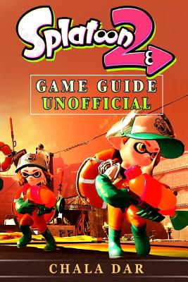 Splatoon 2 Game Guide Unofficial - Dar, Chala
