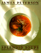Splendid Soups: Recipes and Master Techniques for Making the World's Best Soups