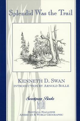 Splendid Was the Trail - Swan, Kenneth D, and Bolle, Arnold (Foreword by)