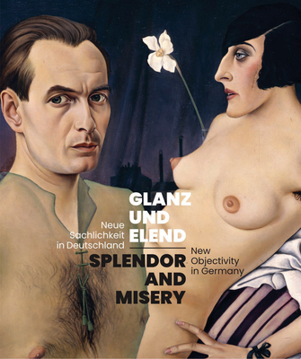 Splendor and Misery - New Objectivity in Germany - Wipplinger, Hans-Peter (Editor), and Gregori, Daniela (Text by), and Metzger, Rainer (Text by)