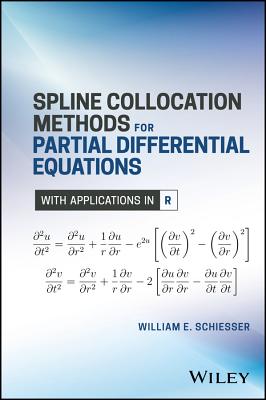 Spline Collocation Methods for Partial Differential Equations: With Applications in R - Schiesser, William E