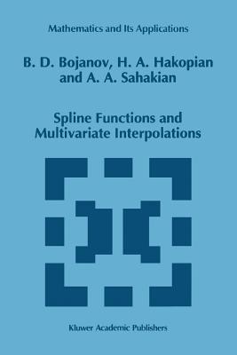 Spline Functions and Multivariate Interpolations - Bojanov, Borislav D., and Hakopian, H., and Sahakian, B.