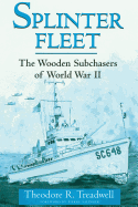 Splinter Fleet: The Wooden Subchasers of World War II
