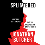 Splintered: Critical Race Theory and the Progressive War on Truth