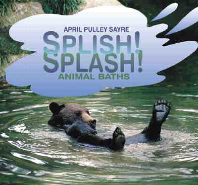 Splish! Splash! Animal Baths - Pulley Sayre, April