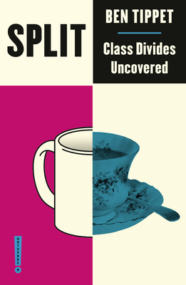 Split: Class Divides Uncovered - Tippet, Ben