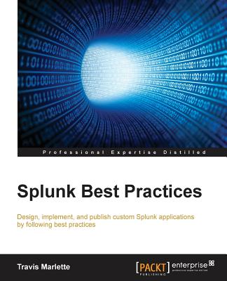 Splunk Best Practices: Operational intelligent made simpler - Marlette, Travis, and Ladd, Chris
