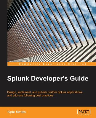 Splunk Developer's Guide - Smith, Kyle
