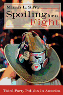 Spoiling for a Fight: Third-Party Politics in America