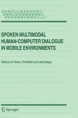 Spoken Multimodal Human-Computer Dialogue in Mobile Environments - Minker, Wolfgang (Editor), and B�hler, Dirk (Editor), and Dybkj�r, Laila (Editor)