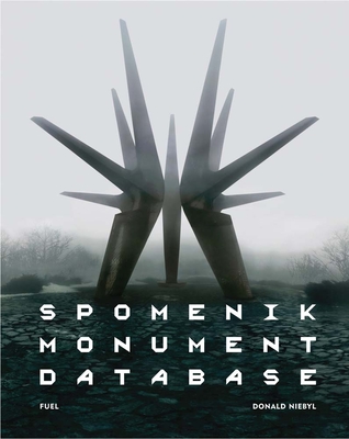 Spomenik Monument Database - Niebyl, Donald, and FUEL, and Murray, Damon (Editor)