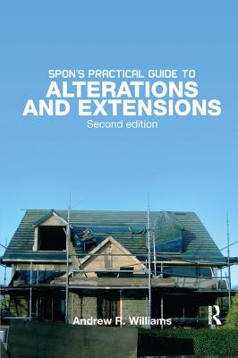 Spon's Practical Guide to Alterations & Extensions - Williams, Andrew R.