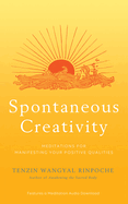 Spontaneous Creativity: Meditations for Manifesting Your Positive Qualities