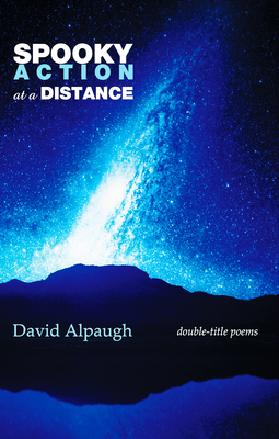 Spooky Action at a Distance: Double-Title Poems - Alpaugh, David