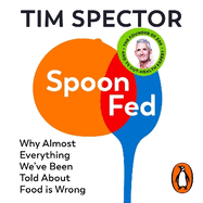 Spoon-Fed: Why almost everything we've been told about food is wrong