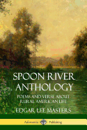 Spoon River Anthology: Poems and Verse about Rural American Life