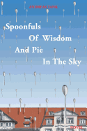 Spoonfuls of Wisdom and Pie in the Sky