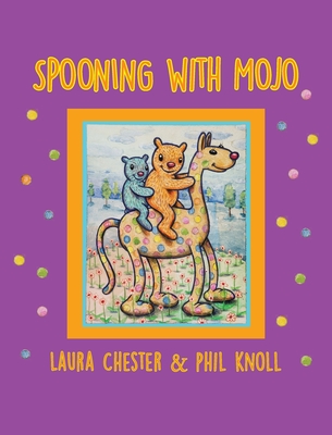 Spooning With Mojo - Chester, Laura, and Knoll, Phil