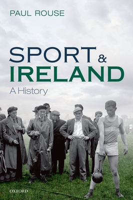 Sport and Ireland: A History - Rouse, Paul