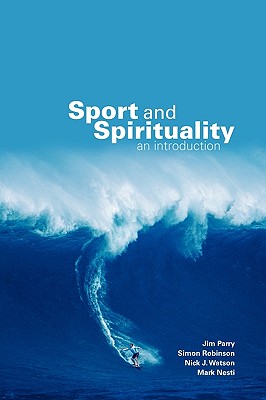 Sport and Spirituality: An Introduction - Parry, Jim, and Robinson, Simon, and Watson, Nick