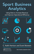 Sport Business Analytics: Using Data to Increase Revenue and Improve Operational Efficiency