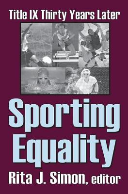 Sporting Equality: Title IX Thirty Years Later - Simon, Rita J.