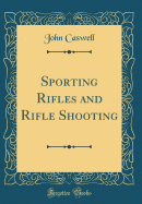 Sporting Rifles and Rifle Shooting (Classic Reprint)