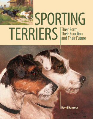 Sporting Terriers: Their Form, Their Function and Their Future - Hancock, David, MBE