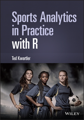 Sports Analytics in Practice with R - Kwartler, Ted