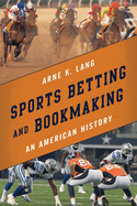 Sports Betting and Bookmaking: An American History